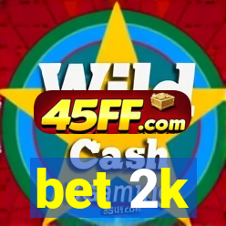 bet 2k